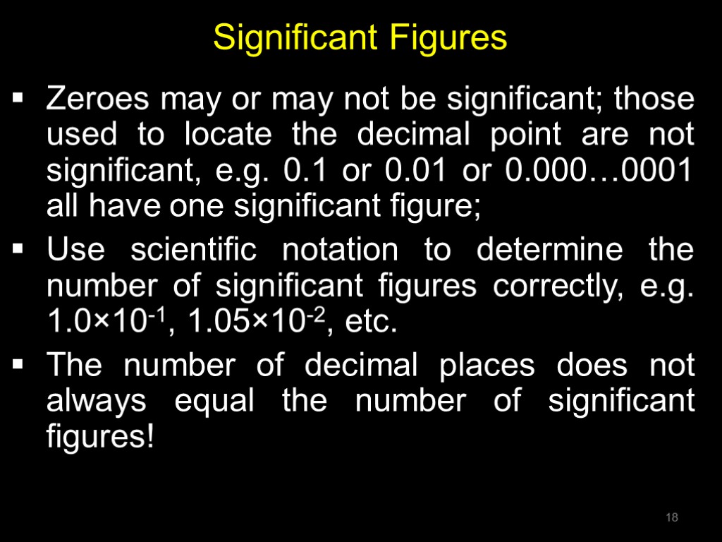 Significant Figures Zeroes may or may not be significant; those used to locate the